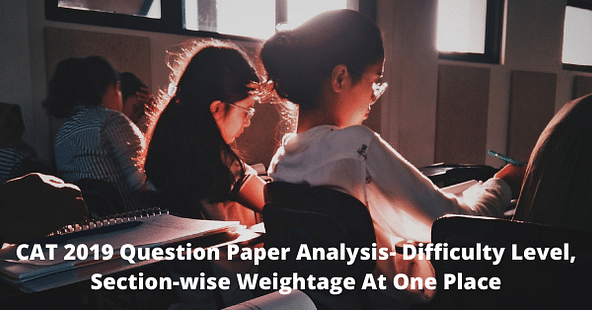 CAT 2019 Question Paper Analysis & Tips for CAT 2021: Check Section-Wise Weightage, Difficulty Level