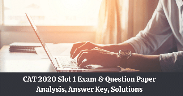 CAT 2020 Slot 1 Exam & Question Paper Analysis, Answer Key, Solutions