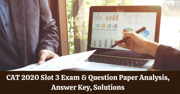 CAT 2020 Slot 3 Exam Answer Key (Out), Question Paper Analysis (Out ...