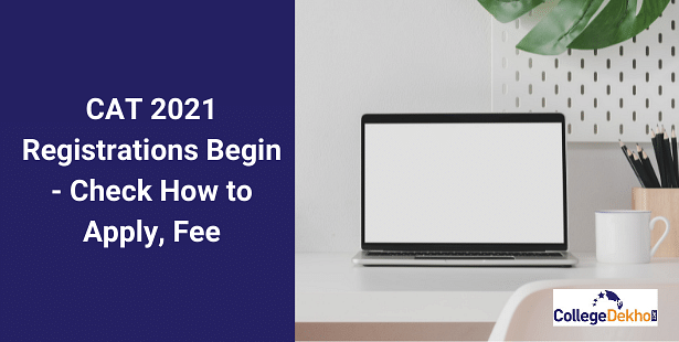 CAT 2021 Registrations Begin - Know How to Apply, Fee