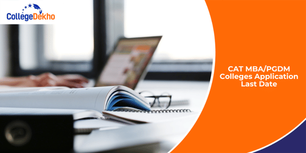 CAT 2024 MBA/PGDM Colleges Application Last Date