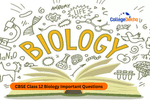 CBSE Important Questions for Class 12 Biology