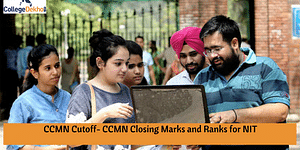 CCMN Cutoff 2024- CCMN Closing Marks and Ranks for NIT