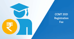 CCMT 2021 Registration & Seat Acceptance Fee Revised