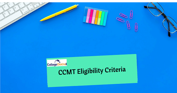 CCMT Eligibility Criteria – Check Course-Wise Requirements, Special Eligibility Conditions