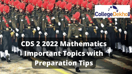 CDS 2 2022 Mathematics Important Topics and Preparation Tips | CollegeDekho