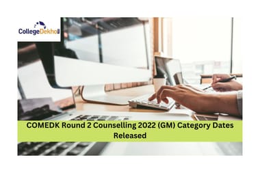 COMEDK Round 2 Counselling 2022 (GM) Category Dates
