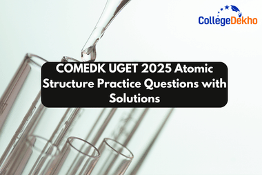 COMEDK UGET 2025 Atomic Structure Practice Questions with Solutions