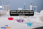 COMEDK UGET 2025 d and f Block Elements Practice Questions with Solutions