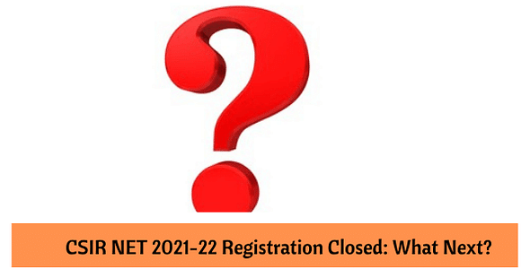 CSIR NET 2021-22 Registration Closed: What Next? 
