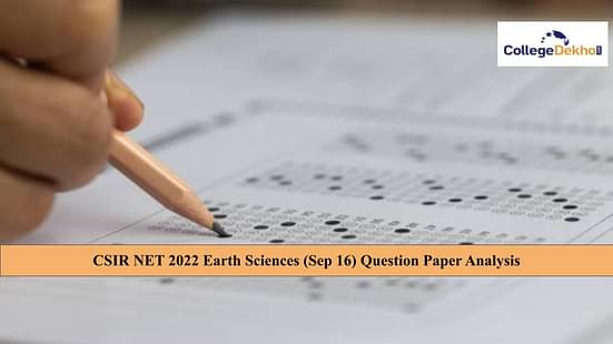 CSIR NET 2022 Earth Sciences (Sep 16) Question Paper Analysis (Out) - Check Difficulty Level, Weightage