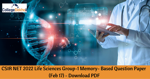 CSIR NET 2022 Life Sciences Group-1 Memory- Based Question Paper (Feb 17) - Download PDF