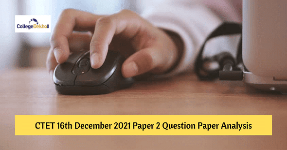 CTET 16th Dec 2021 Paper 2 Question Paper Analysis – Check Difficulty Level, Weightage