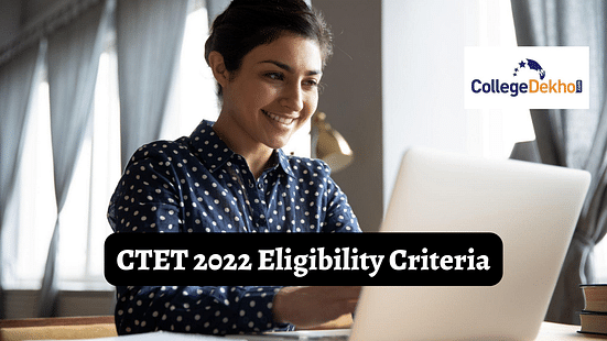 CTET 2022 Eligibility Criteria - Age Limit, Qualification