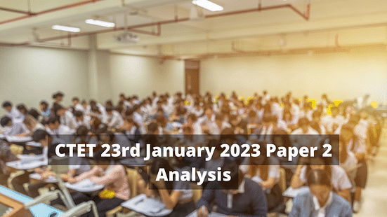 CTET 23rd January 2023 Paper 2 Analysis