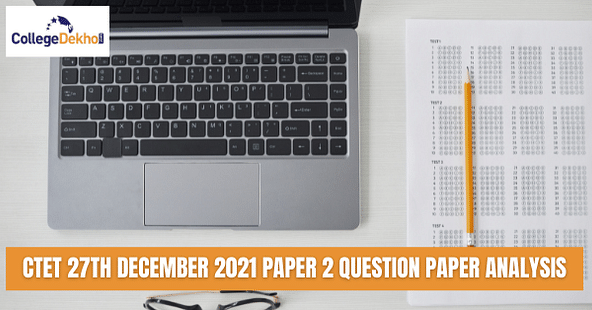 CTET 27th Dec 2021 Paper 2 Question Paper Analysis - Check Difficulty Level, Weightage