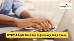 CTET Admit Card for 12 January 2023 Exam
