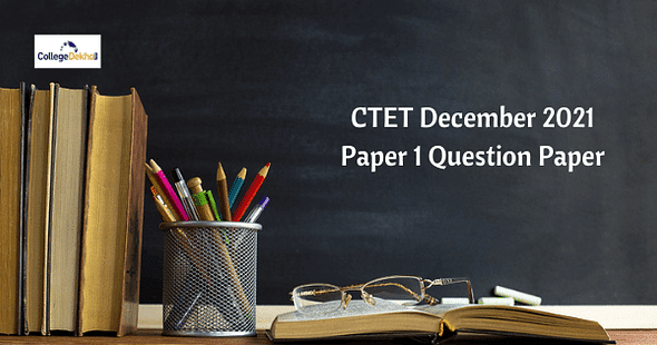CTET December 2021 Paper 1 Question Paper – Download Memory-Based Questions for All Shifts