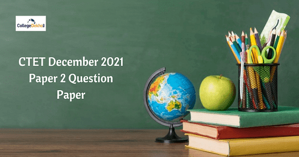 CTET December 2021 Paper 2 Question Paper – Download Memory-Based Questions for All Shifts