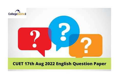 CUET 17th Aug 2022 English Question Paper (Available): Download Memory-Based Questions