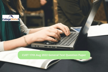 CUET 17th Aug 2022 General Test Question Paper: Download Memory-Based Questions