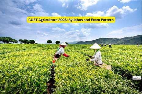 CUET Agriculture 2023: List of Topics and Chapters, Overview of Exam Pattern
