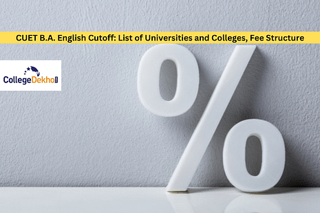 CUET B.A. English Cutoff 2023: List of Universities and Colleges, Fee Structure