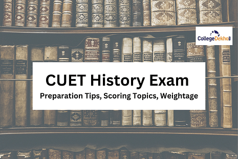 CUET History 2024: Preparation Tips, Scoring Topics, Weightage
