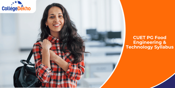 CUET PG Food Engineering & Technology Syllabus: Check Topics, Pattern, Download PDF