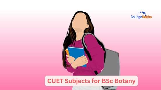 List of CUET Subjects for BSc Botany