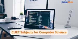 List of CUET Subjects for BSc Computer Science