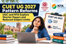 CUET UG 2027 Pattern Reforms: UGC and NTA Explore Shorter Papers and Reduced Subject Limits