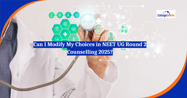 Can I Modify My Choices in NEET UG Round 2 Counselling 2025?