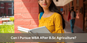 Can I Pursue MBA After B.Sc Agriculture?