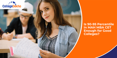Is 90-95 Percentile in MAH MBA CET 2026 Enough for Good Colleges?