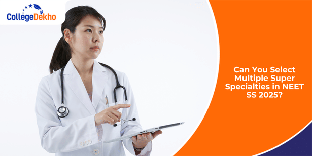 Can You Select Multiple Super Specialties in NEET SS 2025?