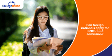 Can Foreign Nationals Apply for IGNOU BEd Admission?
