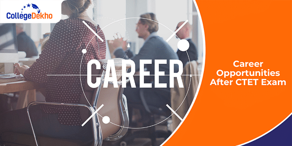 Career Opportunities After CTET Exam 2024: Jobs, Pay Scale, Teaching Positions