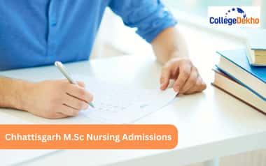 Chhattisgarh M.Sc Nursing Admissions 2025: Exam Date (Soon), Admit Card, Result (Out), Counselling, Participating Colleges