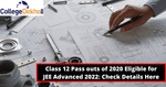 Class 12 Pass Out Students of 2020 Eligible for JEE Advanced 2022: Check Details Here