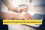 Rajasthan PTET 2022 4-Year B.Ed Seat Allotment Date