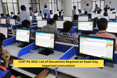 CUET PG 2022: List of Documents Required on Exam Day, Important Instructions