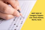 NEET 2022 SC Category Toppers List: Check Names, Marks, Rank