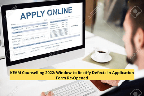 KEAM Counselling 2022: Window to Rectify Defects in Application Form Re-Opened