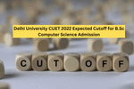Delhi University CUET 2022 Expected Cutoff for B.Sc Computer Science