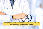 KEA UG NEET Seat Allotment 2022 Instructions to be Followed: Seat Acceptance & Fee Payment Process