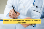 What is the Expected Rank for 500-525 Marks in NEET 2022?