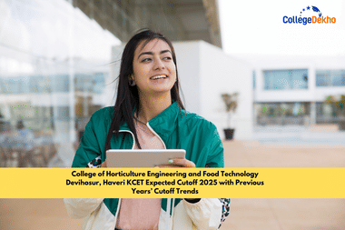 College of Horticulture Engineering and Food Technology Devihosur, Haveri KCET Expected Cutoff 2025 with Previous Years’ Cutoff Trends