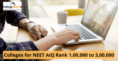 नीट एआईक्यू रैंक 1,00,000 से 3,00,000 के लिए कॉलेजों की लिस्ट (List of Colleges for NEET AIQ Rank 1,00,000 to 3,00,000)
