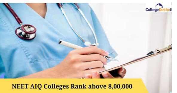 नीट एआईक्यू रैंक 8,00,000 से ऊपर के लिए कॉलेजों की लिस्ट